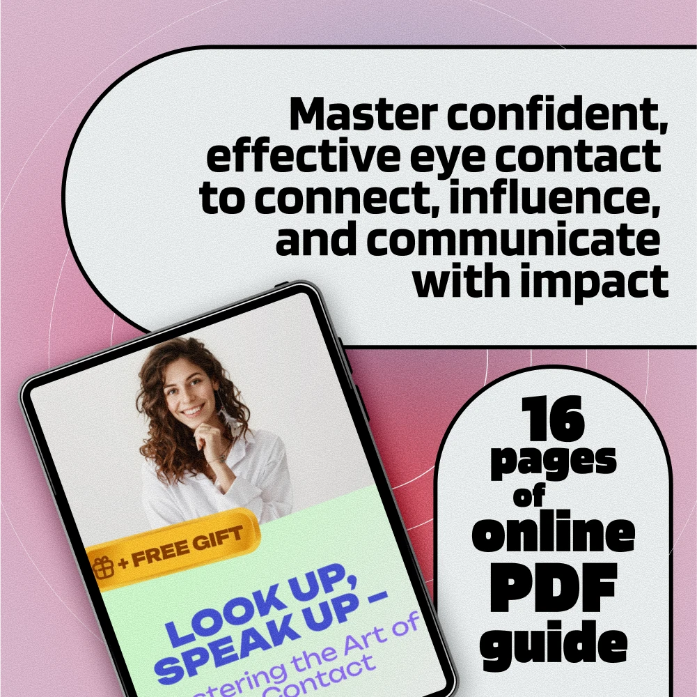 Look Up, Speak Up – Mastering the Art of Eye Contact: The Ultimate Guide on How to Make Eye Contact for Confidence, Connection, Public Speaking, and Social Success