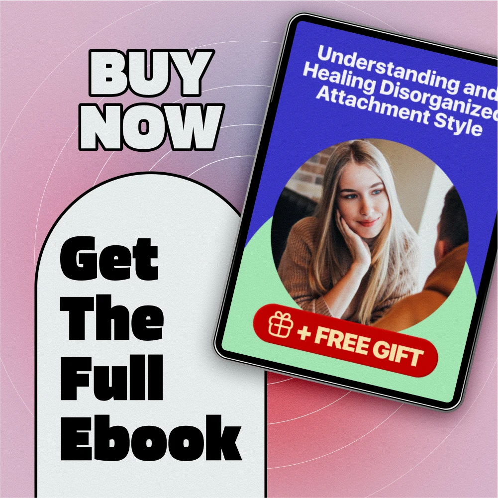 Understanding and Healing Disorganized Attachment Style: A Comprehensive eBook Guide to Overcoming Attachment Challenges