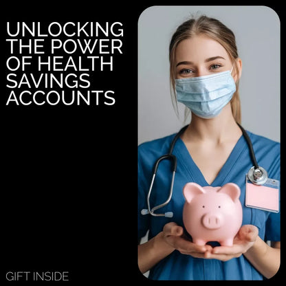 Unlocking the Power of Health Savings Accounts: Your Complete Guide to HSA Benefits, Contributions, & Tax Savings